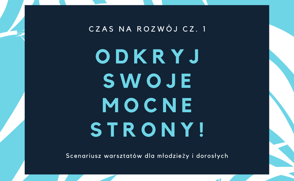 ODKRYJ SWOJE MOCNE STRONY! - scenariusz warsztatów rozwojowych dla dorosłych i młodzieży