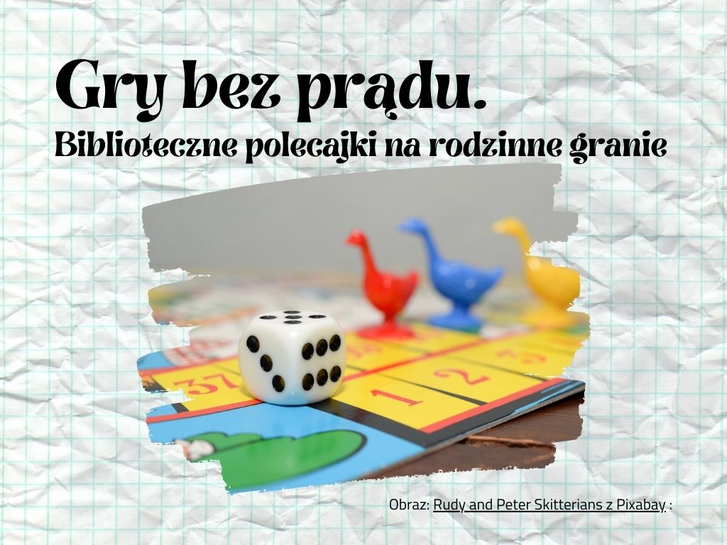 Gry bez prądu. Biblioteczne polecajki na rodzinne granie