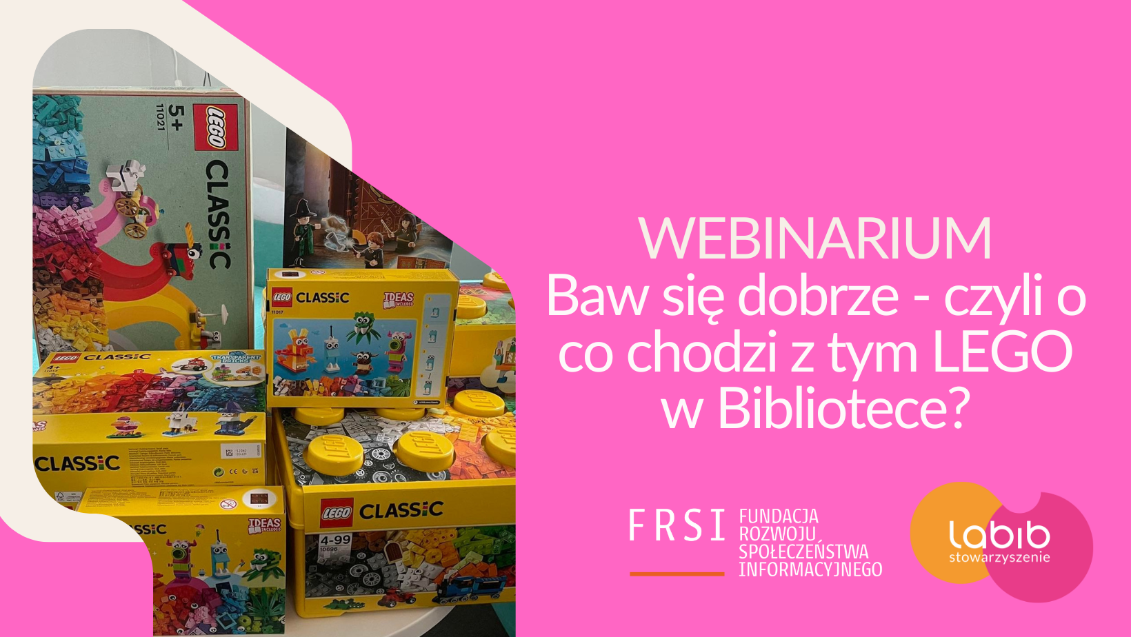 Baw się dobrze - czyli o co chodzi z tym LEGO w Bibliotece? - zapraszamy na WEBINARIUM